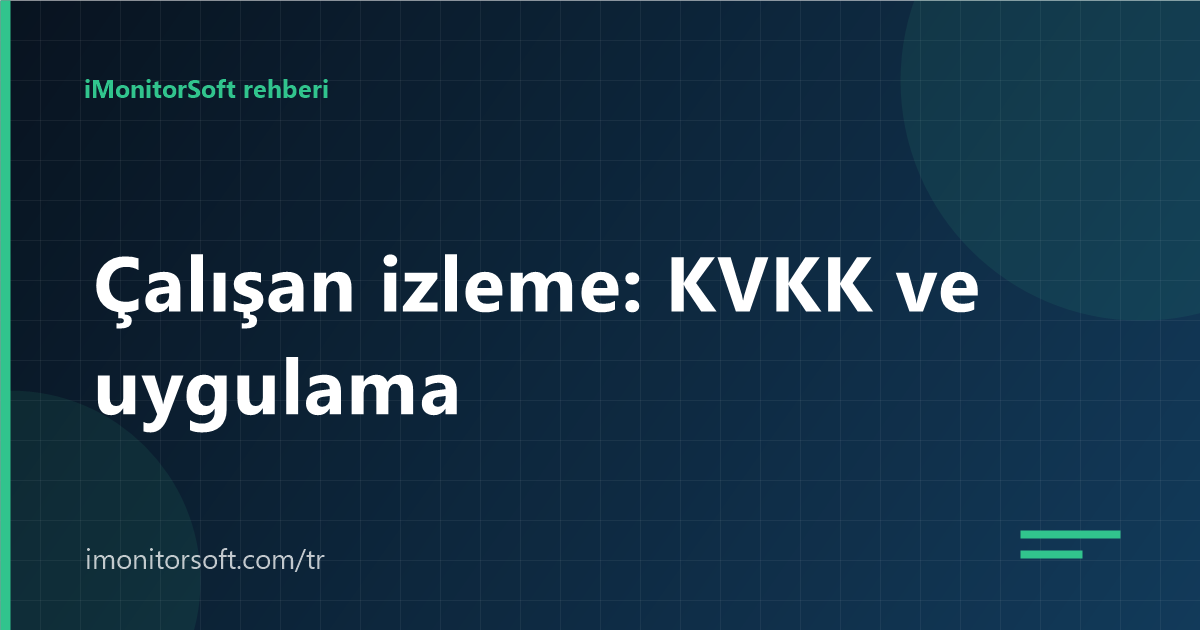 Çalışan izleme ve KVKK